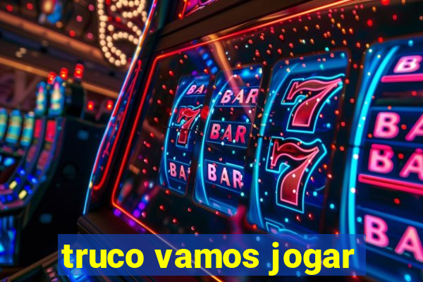 truco vamos jogar